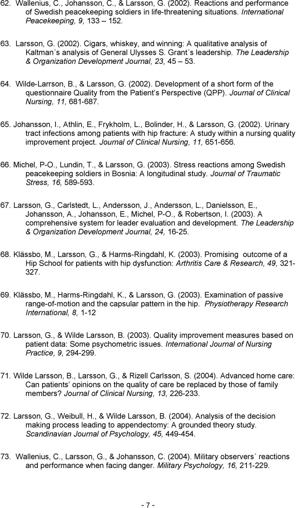 64. Wilde-Larrson, B., & Larsson, G. (2002). Development of a short form of the questionnaire Quality from the Patient s Perspective (QPP). Journal of Clinical Nursing, 11, 681-687. 65. Johansson, I.