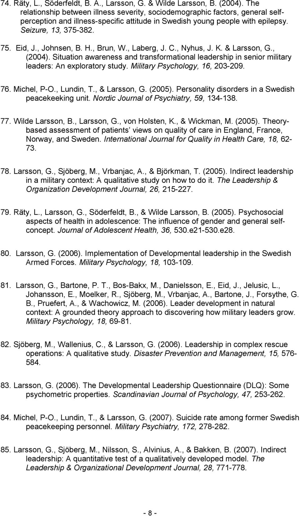 , Johnsen, B. H., Brun, W., Laberg, J. C., Nyhus, J. K. & Larsson, G., (2004). Situation awareness and transformational leadership in senior military leaders: An exploratory study.