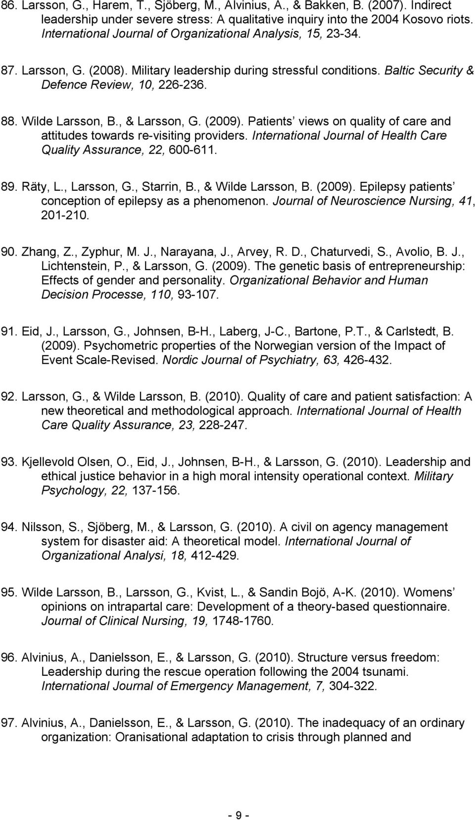 Wilde Larsson, B., & Larsson, G. (2009). Patients views on quality of care and attitudes towards re-visiting providers. International Journal of Health Care Quality Assurance, 22, 600-611. 89.