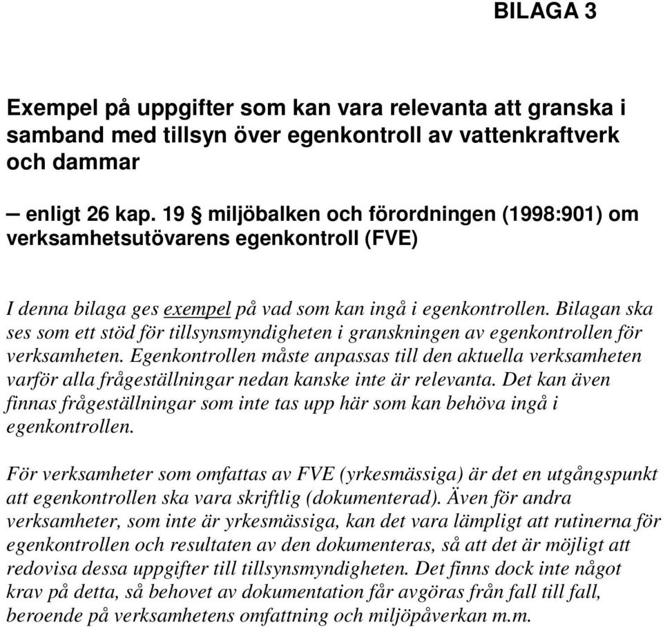 Bilagan ska ses som ett stöd för tillsynsmyndigheten i granskningen av egenkontrollen för verksamheten.