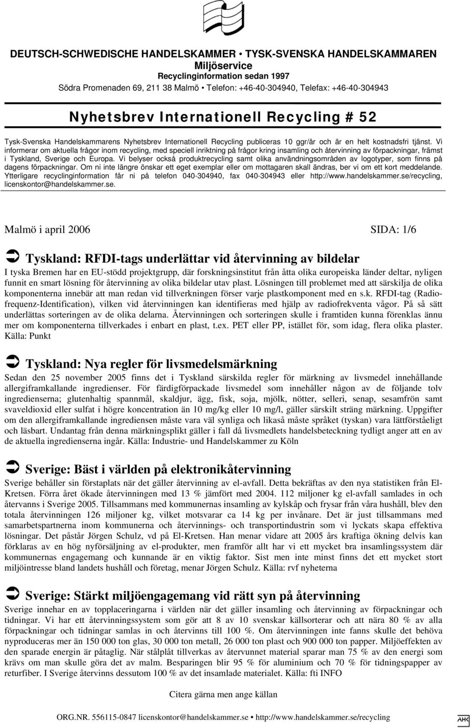 Lösningen till problemet med att särskilja de olika komponenterna innebär att man redan vid tillverkningen förser varje plastkomponent med en s.k. RFDI-tag (Radiofrequenz-Identification), vilken vid återvinningen kan identifieras med hjälp av radiofrekventa vågor.