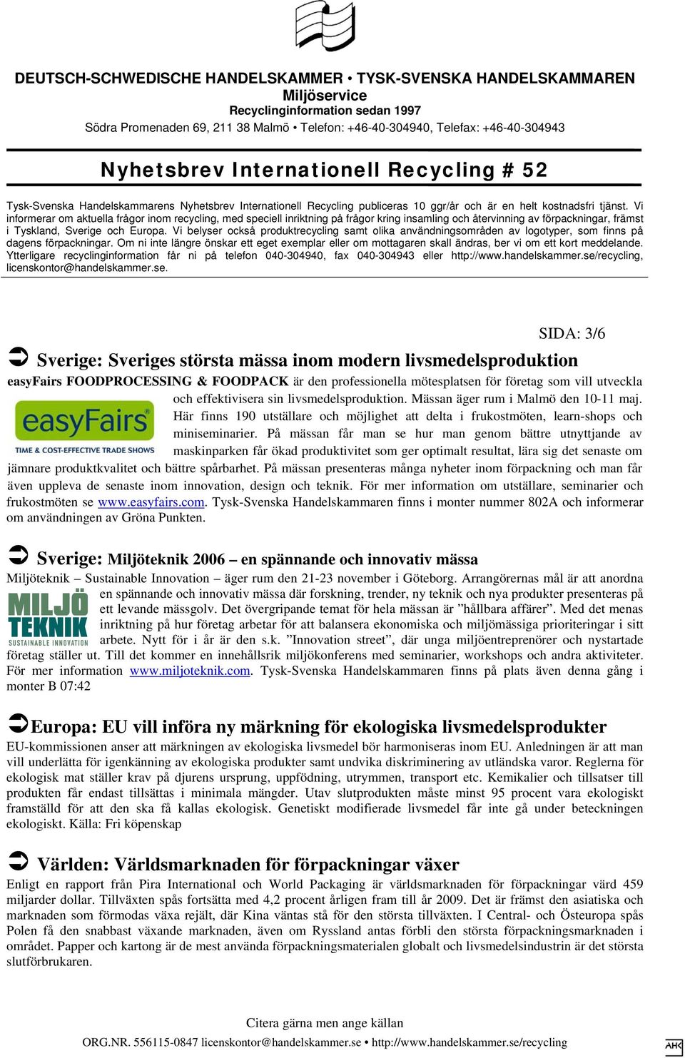 På mässan får man se hur man genom bättre utnyttjande av maskinparken får ökad produktivitet som ger optimalt resultat, lära sig det senaste om jämnare produktkvalitet och bättre spårbarhet.