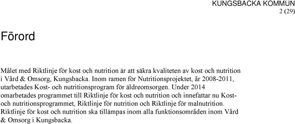 Under 2014 omarbetades programmet till Riktlinje för kost och nutrition och innefattar nu Kostoch nutritionsprogrammet, Riktlinje