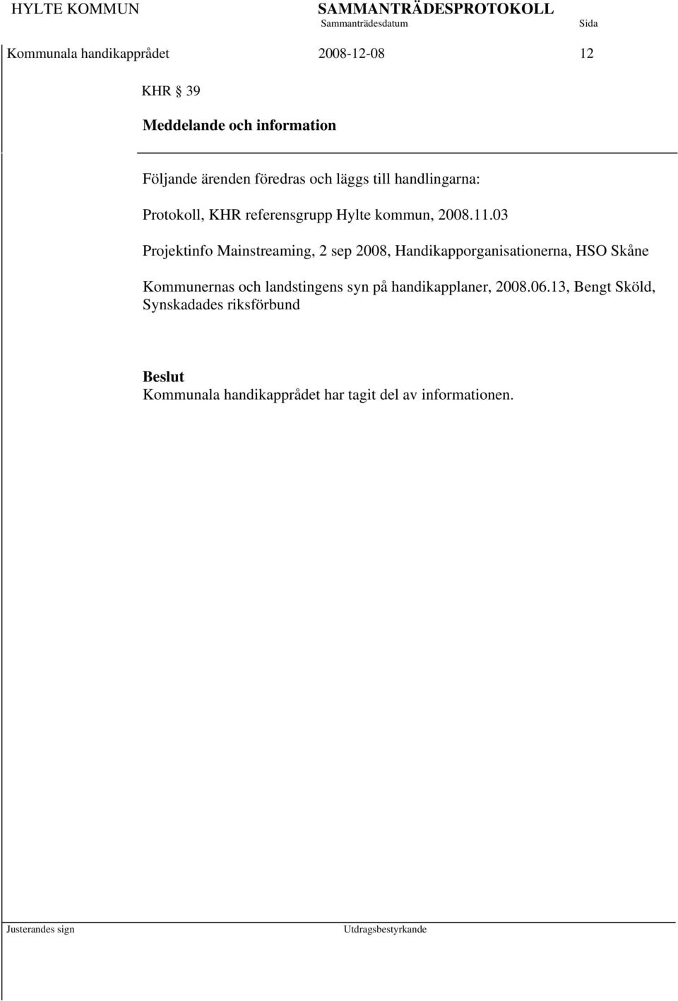 03 Projektinfo Mainstreaming, 2 sep 2008, Handikapporganisationerna, HSO Skåne