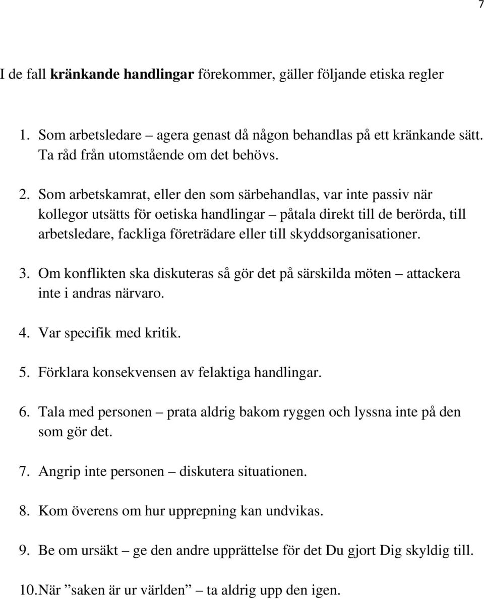 skyddsorganisationer. 3. Om konflikten ska diskuteras så gör det på särskilda möten attackera inte i andras närvaro. 4. Var specifik med kritik. 5. Förklara konsekvensen av felaktiga handlingar. 6.