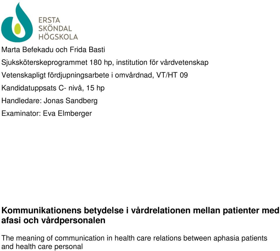 Examinator: Eva Elmberger Kommunikationens betydelse i vårdrelationen mellan patienter med afasi och