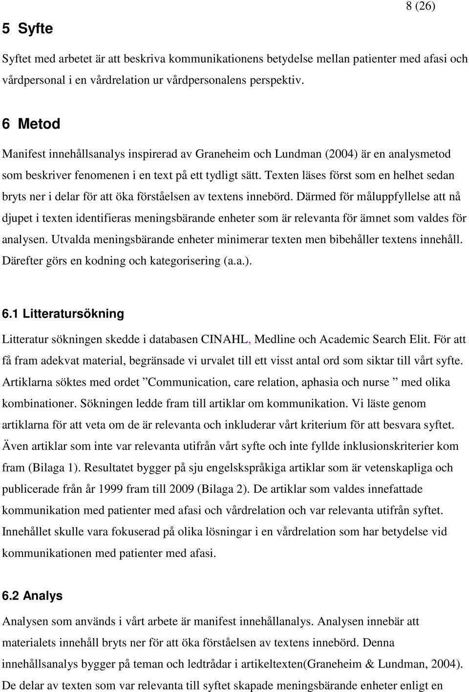 Texten läses först som en helhet sedan bryts ner i delar för att öka förståelsen av textens innebörd.