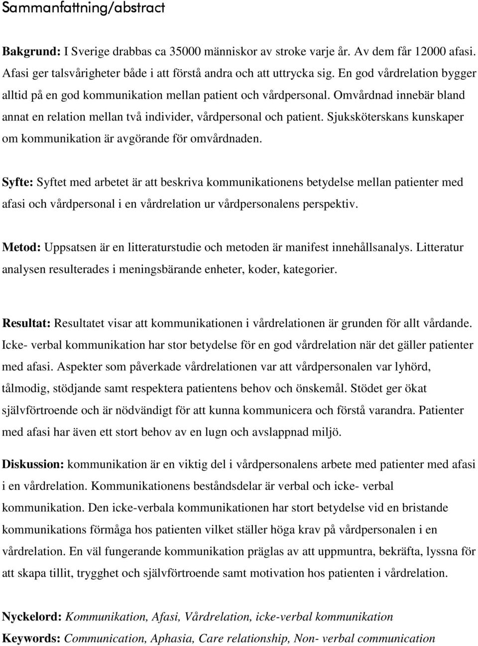 Sjuksköterskans kunskaper om kommunikation är avgörande för omvårdnaden.