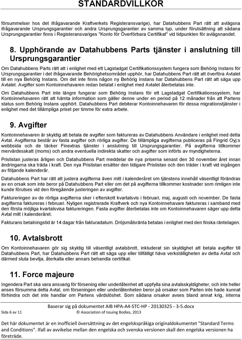 Upphörande av Datahubbens Parts tjänster i anslutning till Ursprungsgarantier Om Datahubbens Parts rätt att i enlighet med ett Lagstadgat Certifikationssystem fungera som Behörig Instans för