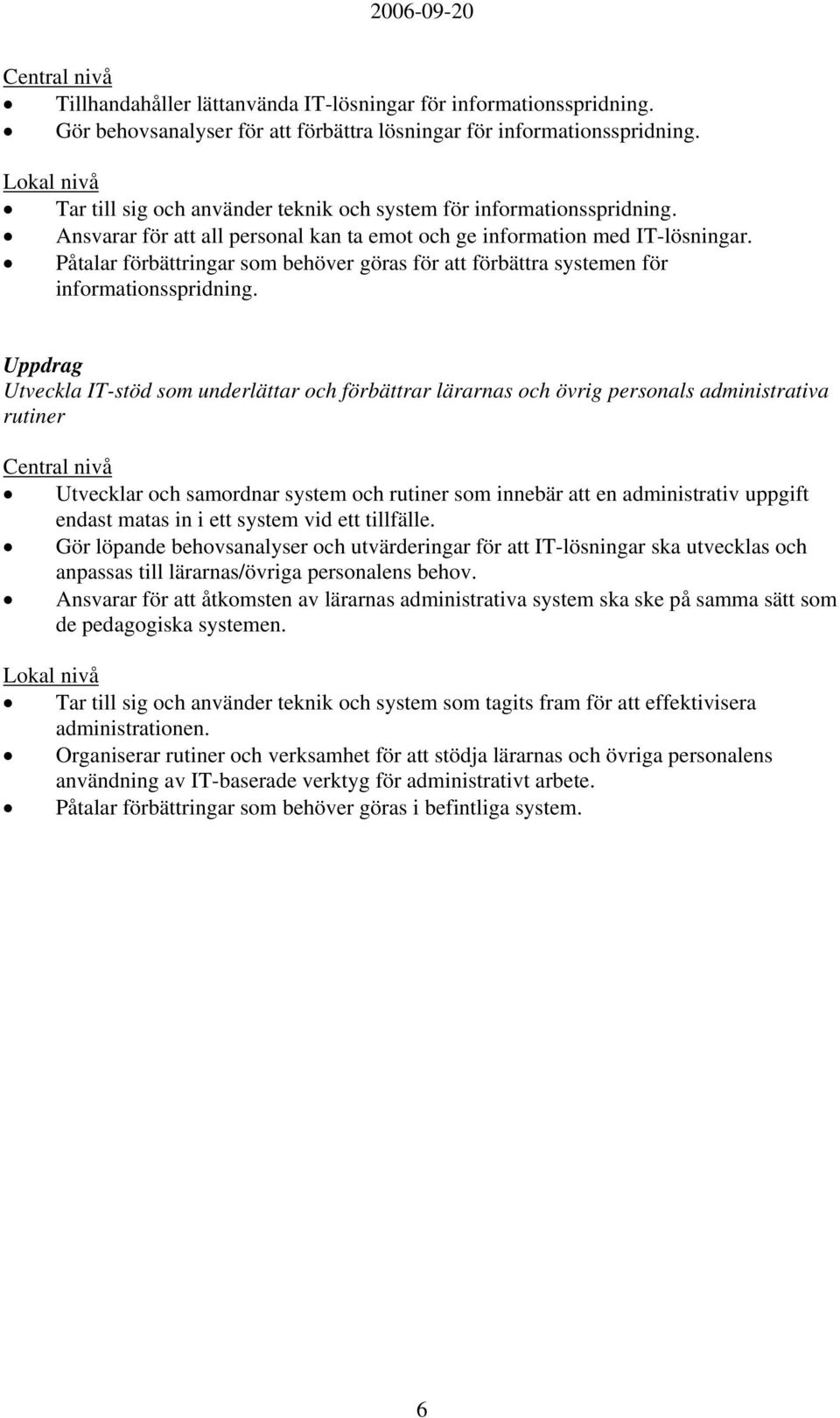 Påtalar förbättringar som behöver göras för att förbättra systemen för informationsspridning.