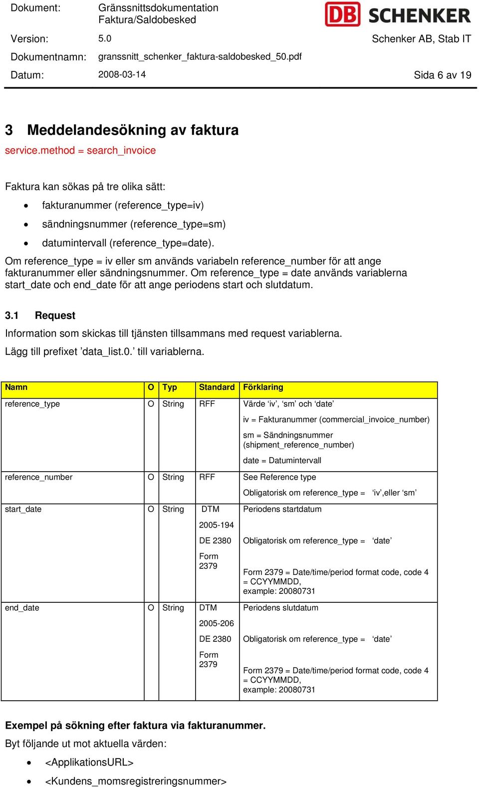 Om reference_type = iv eller sm används variabeln reference_number för att ange fakturanummer eller sändningsnummer.