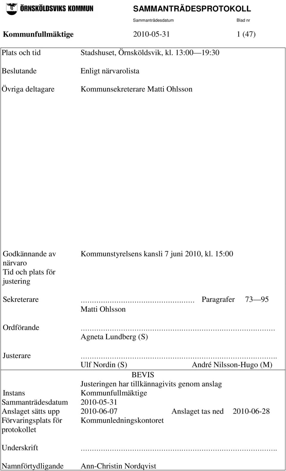 kansli 7 juni 2010, kl. 15:00 Sekreterare Paragrafer 73 95 Matti Ohlsson Ordförande Agneta Lundberg (S) Justerare.