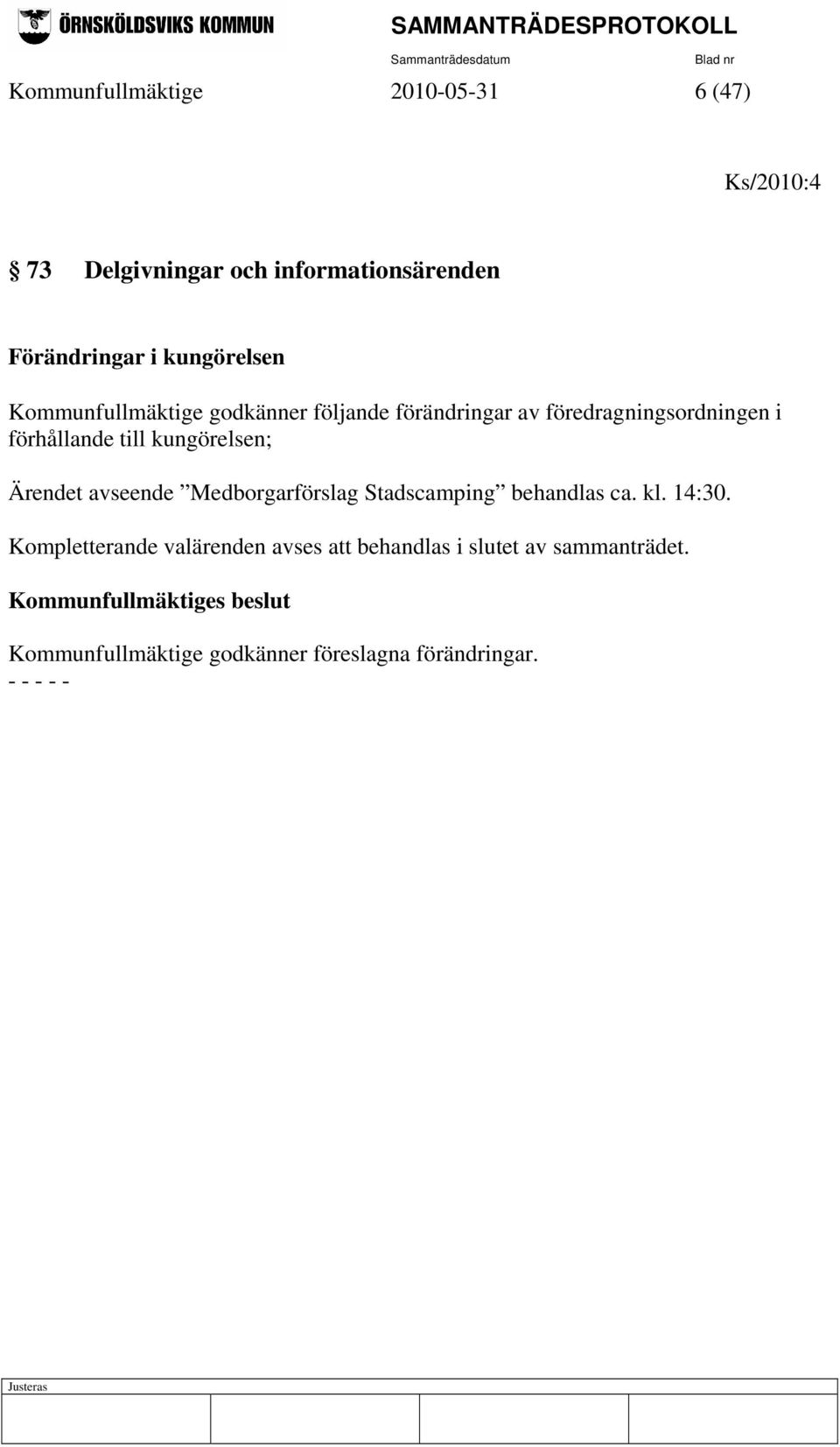 Ärendet avseende Medborgarförslag Stadscamping behandlas ca. kl. 14:30.