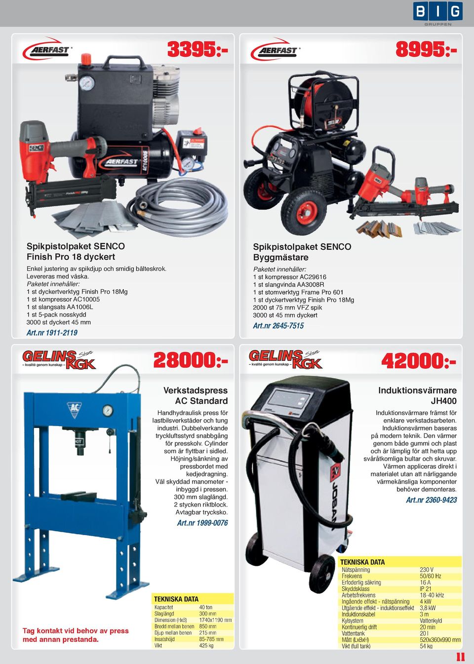 nr 1911-2119 Spikpistolpaket SENCO Byggmästare Paketet innehåller: 1 st kompressor AC29616 1 st slangvinda AA3008R 1 st stomverktyg Frame Pro 601 1 st dyckertverktyg Finish Pro 18Mg 2000 st 75 mm VFZ
