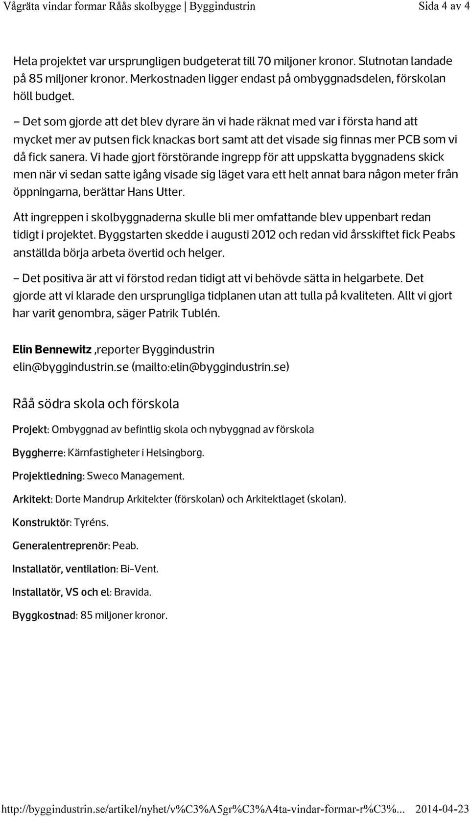 - Det som gjorde att det blev dyrare än vi hade räknat med var i första hand att mycket mer av putsen fick knackas bort samt att det visade sig finnas mer PCB som vi då fick sanera.