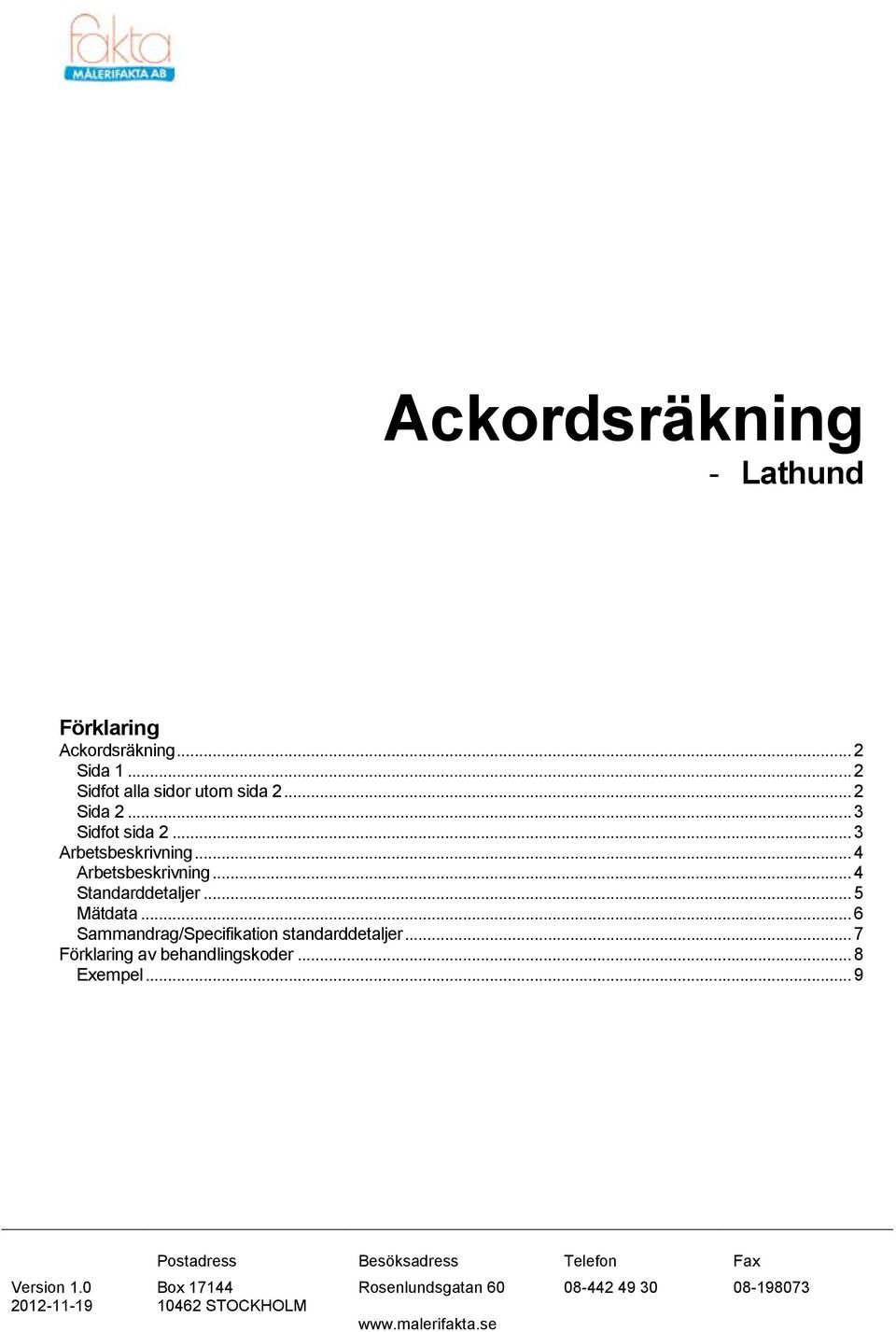 ..6 Sammandrag/Specifikation standarddetaljer...7 Förklaring av behandlingskoder...8 Exempel...9 Version 1.