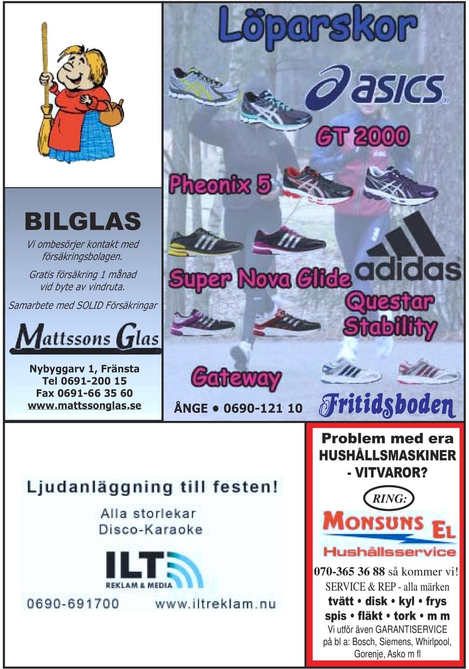 se ÅNGE 0690-121 10 Problem med era HUSHÅLLSMASKINER - VITVAROR? RING: 070-365 36 88 så kommer vi!