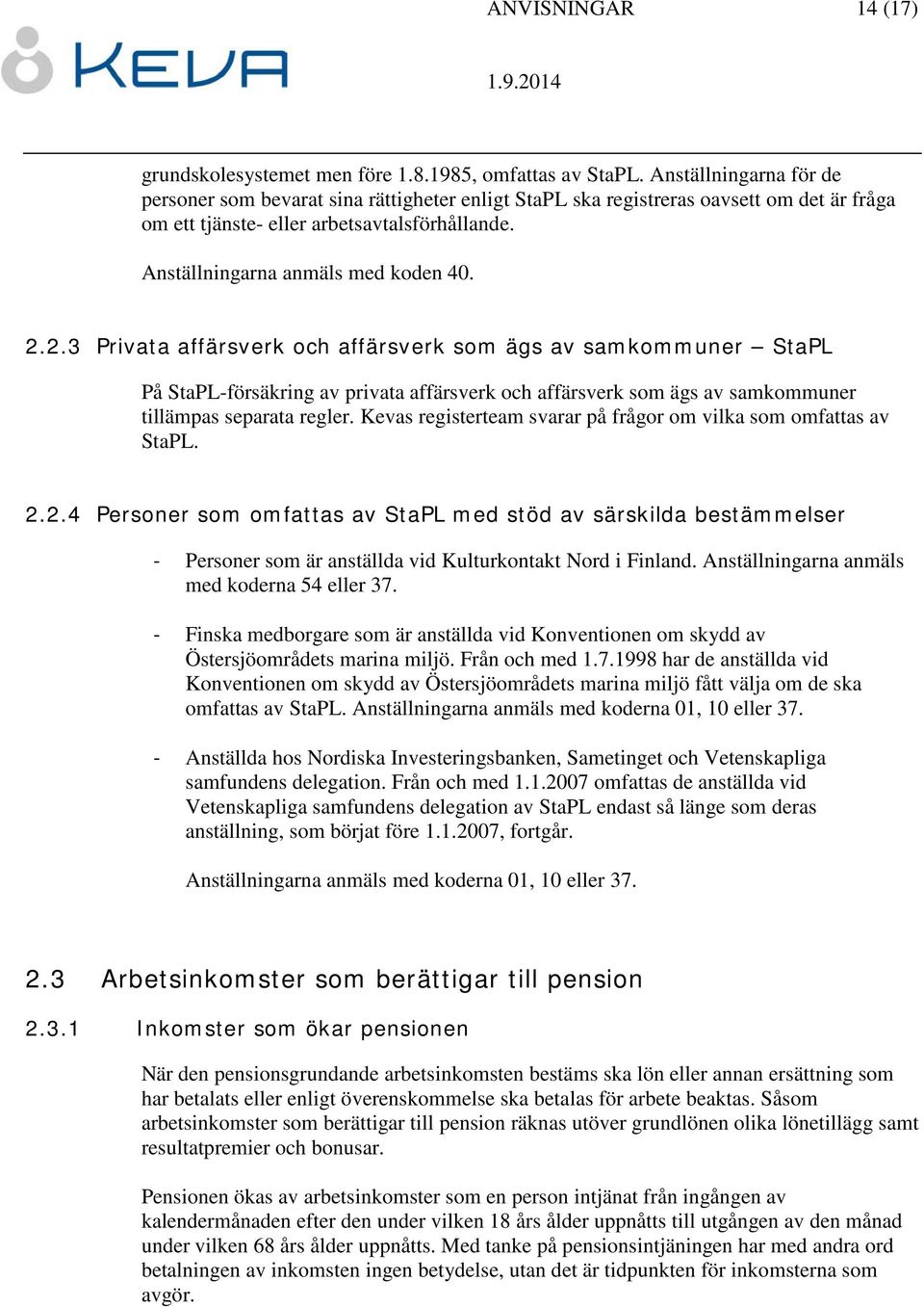 2.3 Privata affärsverk och affärsverk som ägs av samkommuner StaPL På StaPL-försäkring av privata affärsverk och affärsverk som ägs av samkommuner tillämpas separata regler.