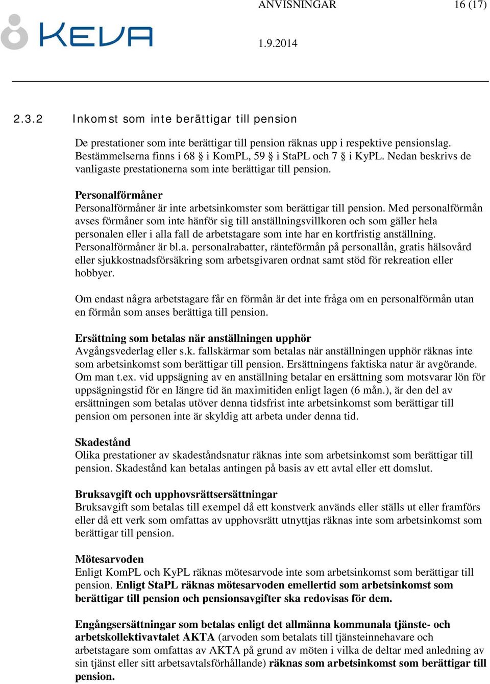 Personalförmåner Personalförmåner är inte arbetsinkomster som berättigar till pension.