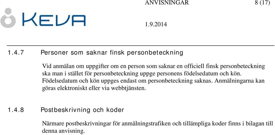 personbeteckning ska man i stället för personbeteckning uppge personens födelsedatum och kön.