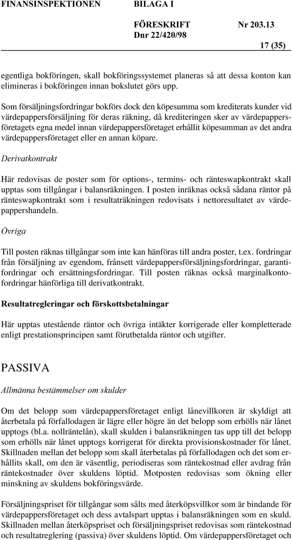 värdepappersföretaget erhållit köpesumman av det andra värdepappersföretaget eller en annan köpare.