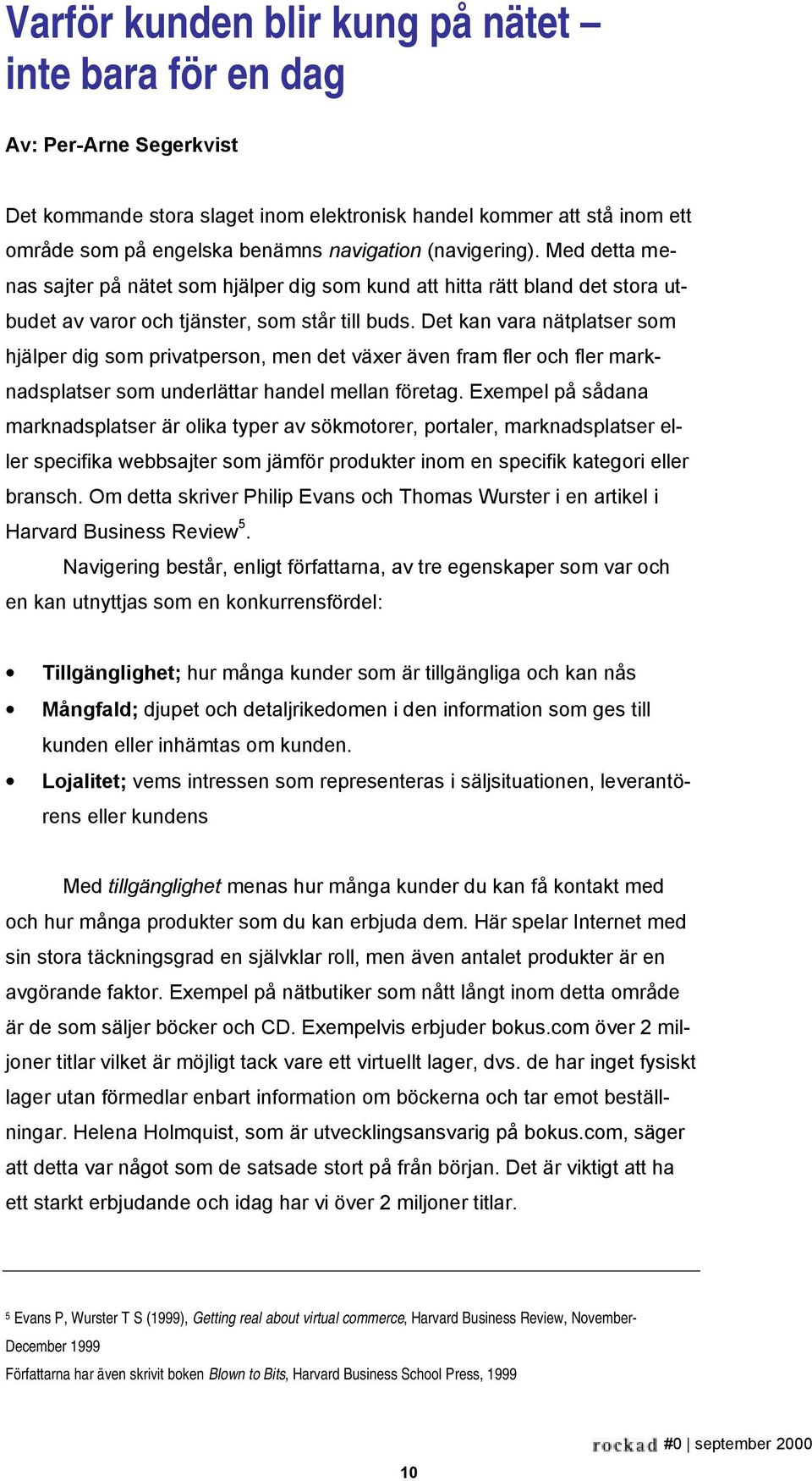 Det kan vara nätplatser som hjälper dig som privatperson, men det växer även fram fler och fler marknadsplatser som underlättar handel mellan företag.