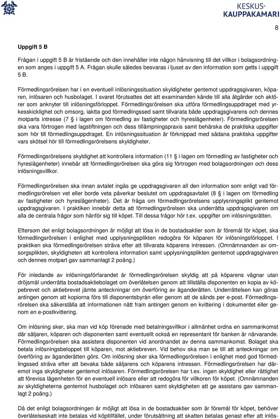 Förmedlingsrörelsen har i en eventuell inlösningssituation skyldigheter gentemot uppdragsgivaren, köparen, inlösaren och husbolaget.