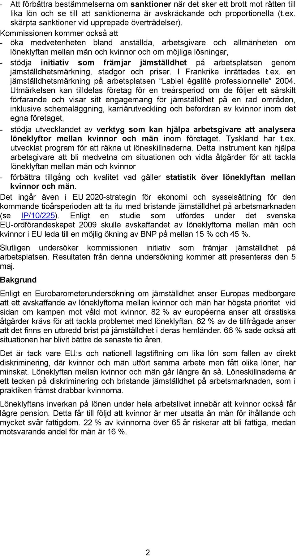 Kommissionen kommer också att - öka medvetenheten bland anställda, arbetsgivare och allmänheten om löneklyftan mellan män och kvinnor och om möjliga lösningar, - stödja initiativ som främjar