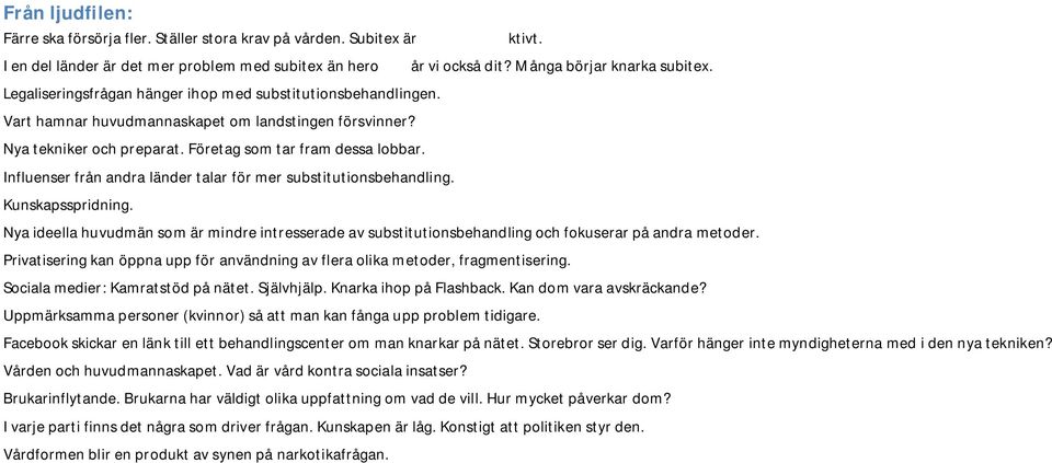 Kunskapsspridning. ktivt. år vi också dit? Många börjar knarka subitex. Nya ideella huvudmän som är mindre intresserade av substitutionsbehandling och fokuserar på andra metoder.