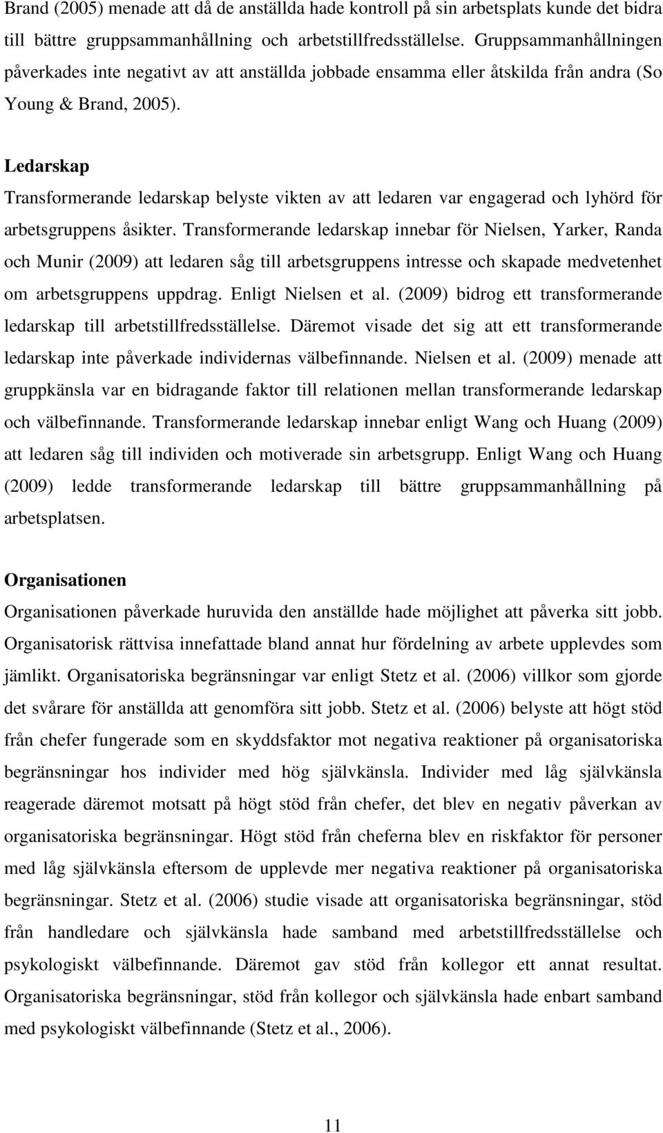 Ledarskap Transformerande ledarskap belyste vikten av att ledaren var engagerad och lyhörd för arbetsgruppens åsikter.