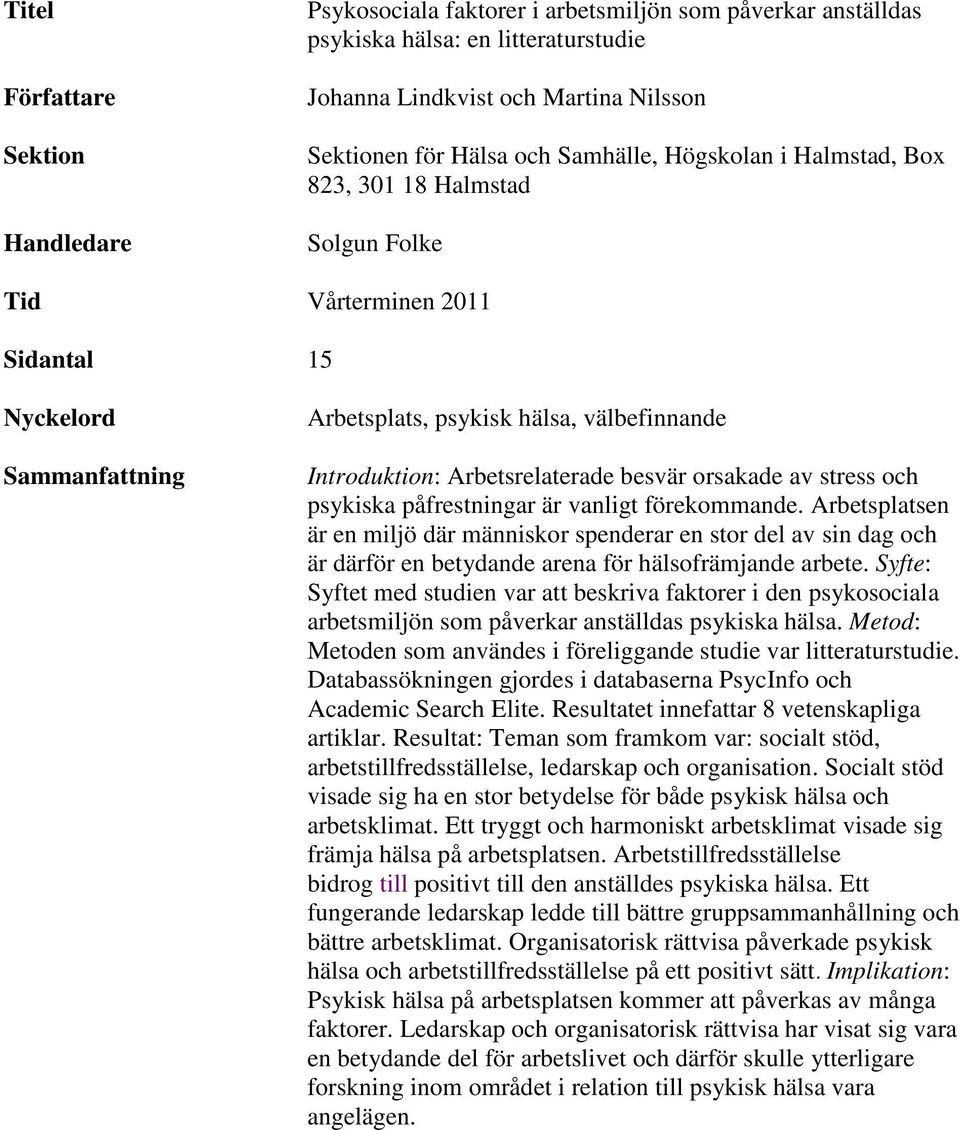 Arbetsrelaterade besvär orsakade av stress och psykiska påfrestningar är vanligt förekommande.