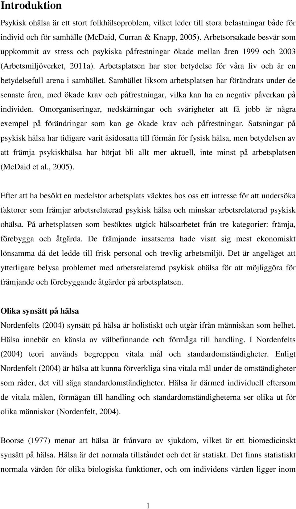 Arbetsplatsen har stor betydelse för våra liv och är en betydelsefull arena i samhället.