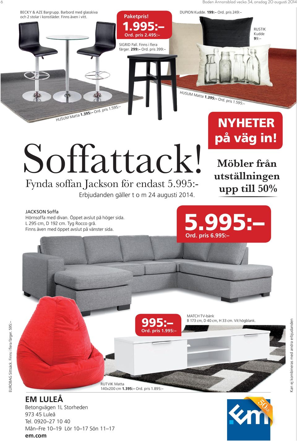 995:- Erbjudanden gäller t o m 24 augusti 2014. NYHETER på väg in! Möbler från utställningen upp till 50% JACKSON Soffa Hörnsoffa med divan. Öppet avslut på höger sida. L 295 cm, D 192 cm.