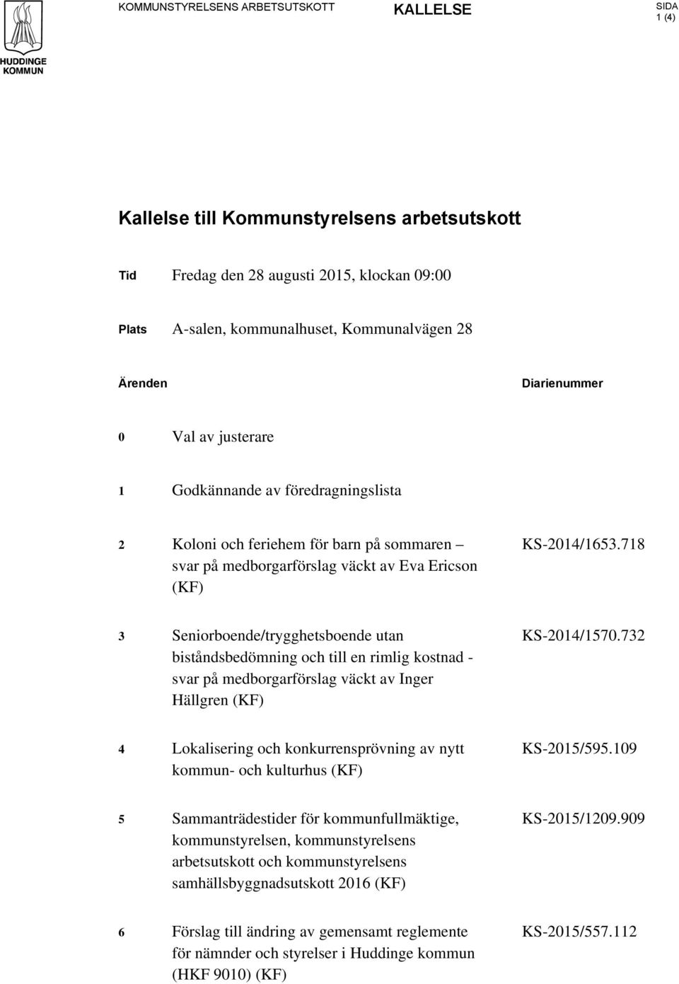 718 3 Seniorboende/trygghetsboende utan biståndsbedömning och till en rimlig kostnad - svar på medborgarförslag väckt av Inger Hällgren (KF) KS-2014/1570.