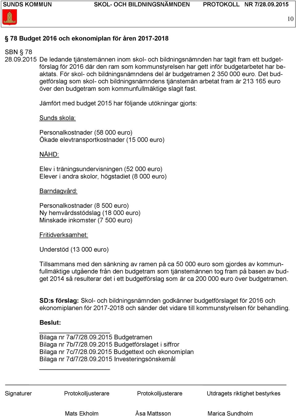 För skol- och bildningsnämndens del är budgetramen 2 350 000 euro.