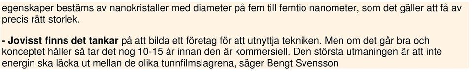 Men om det går bra och konceptet håller så tar det nog 10-15 år innan den är kommersiell.