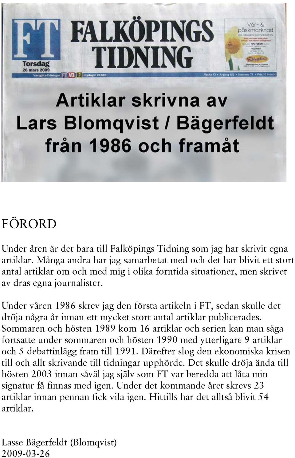 Under våren 1986 skrev jag den första artikeln i FT, sedan skulle det dröja några år innan ett mycket stort antal artiklar publicerades.