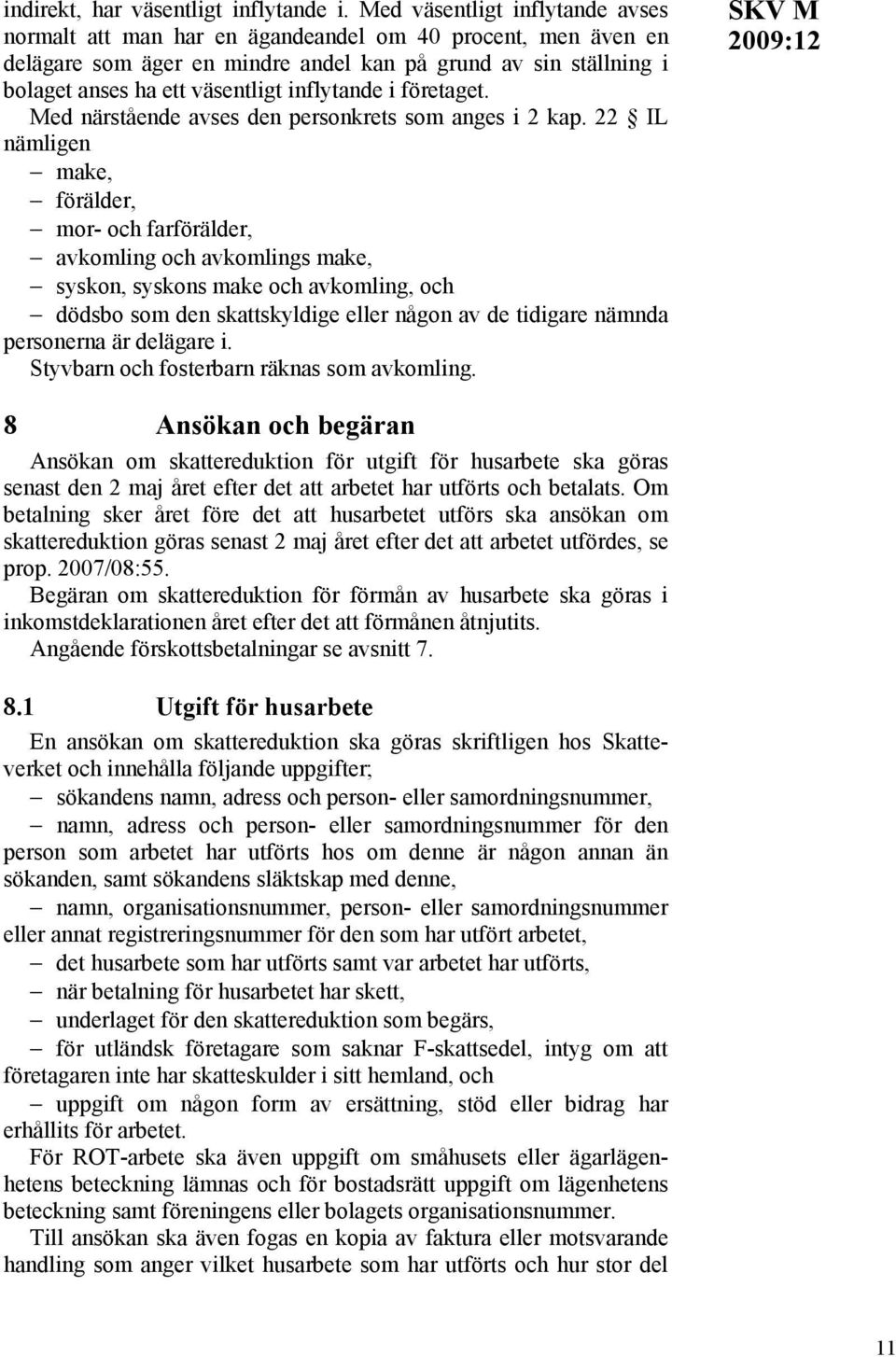 inflytande i företaget. Med närstående avses den personkrets som anges i 2 kap.