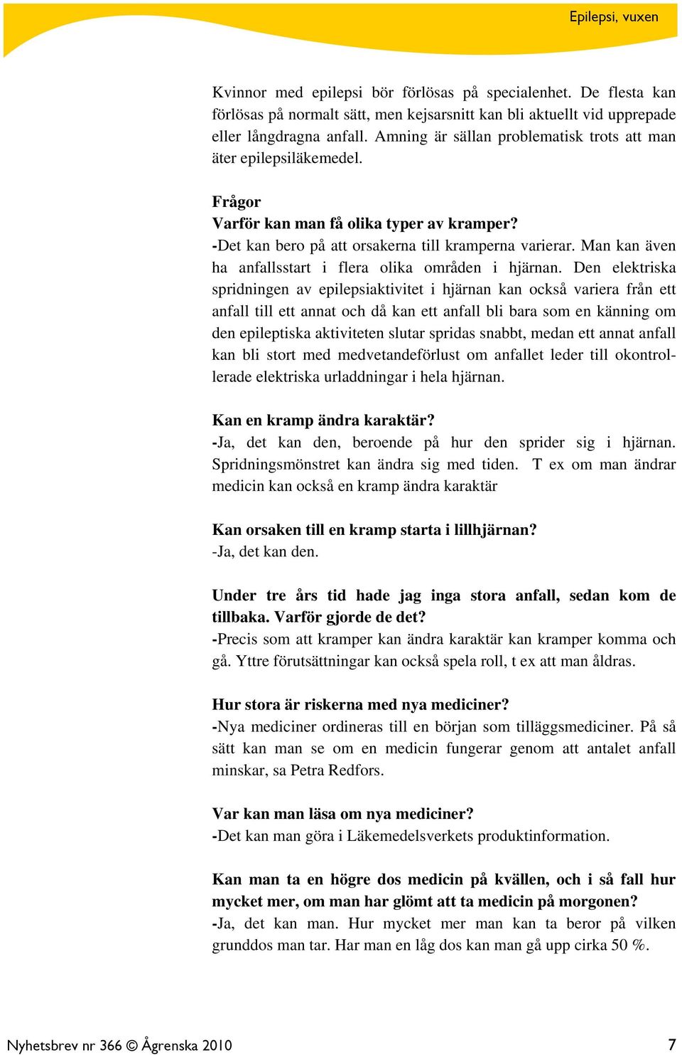 Man kan även ha anfallsstart i flera olika områden i hjärnan.
