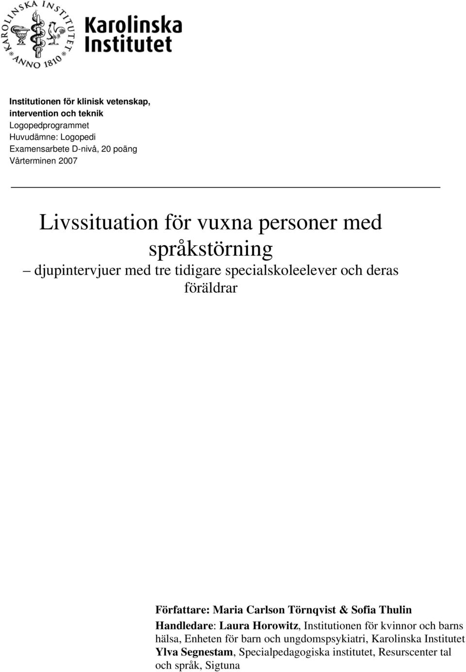 föräldrar Författare: Maria Carlson Törnqvist & Sofia Thulin Handledare: Laura Horowitz, Institutionen för kvinnor och barns hälsa,