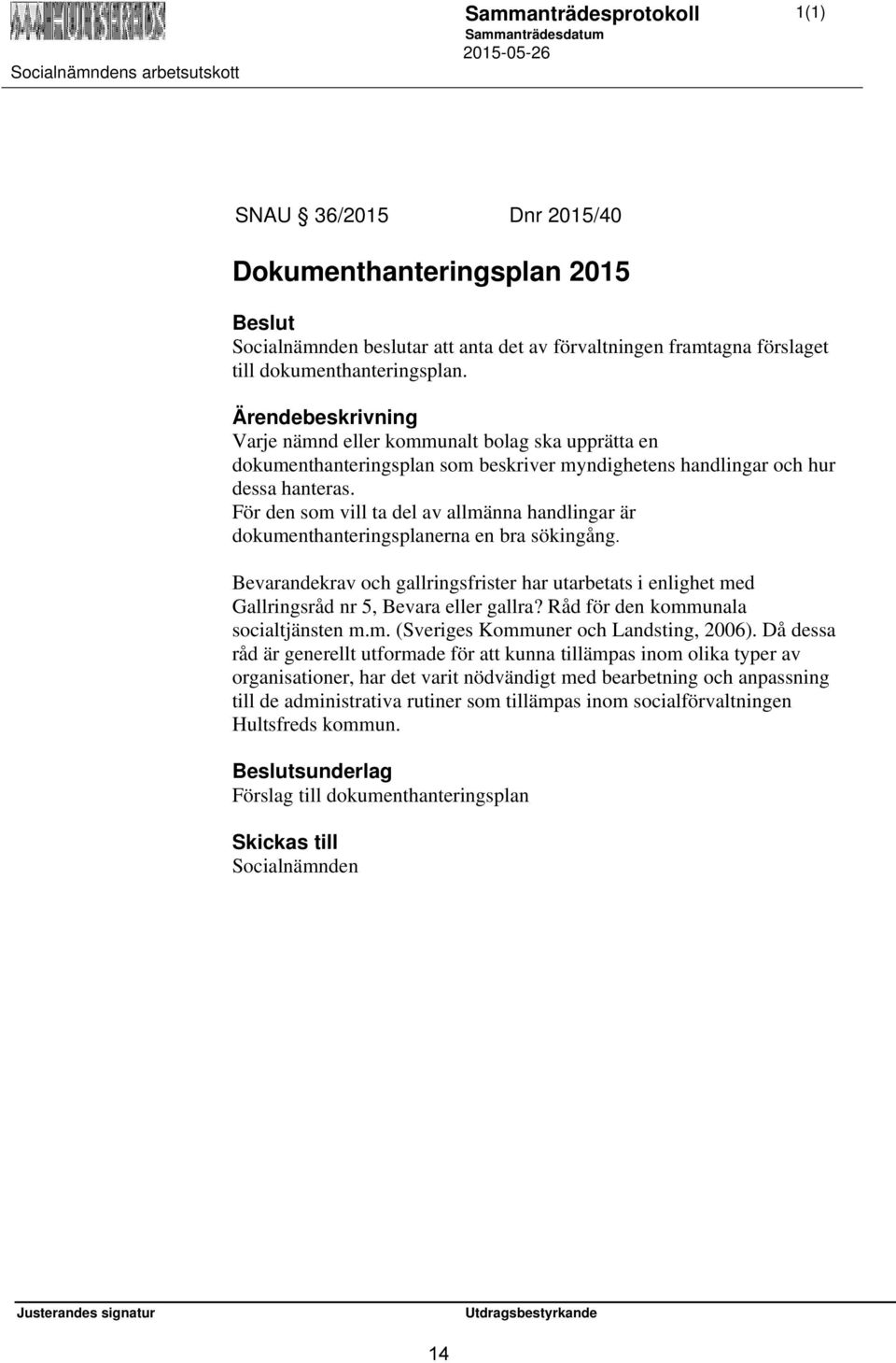 Ärendebeskrivning Varje nämnd eller kommunalt bolag ska upprätta en dokumenthanteringsplan som beskriver myndighetens handlingar och hur dessa hanteras.