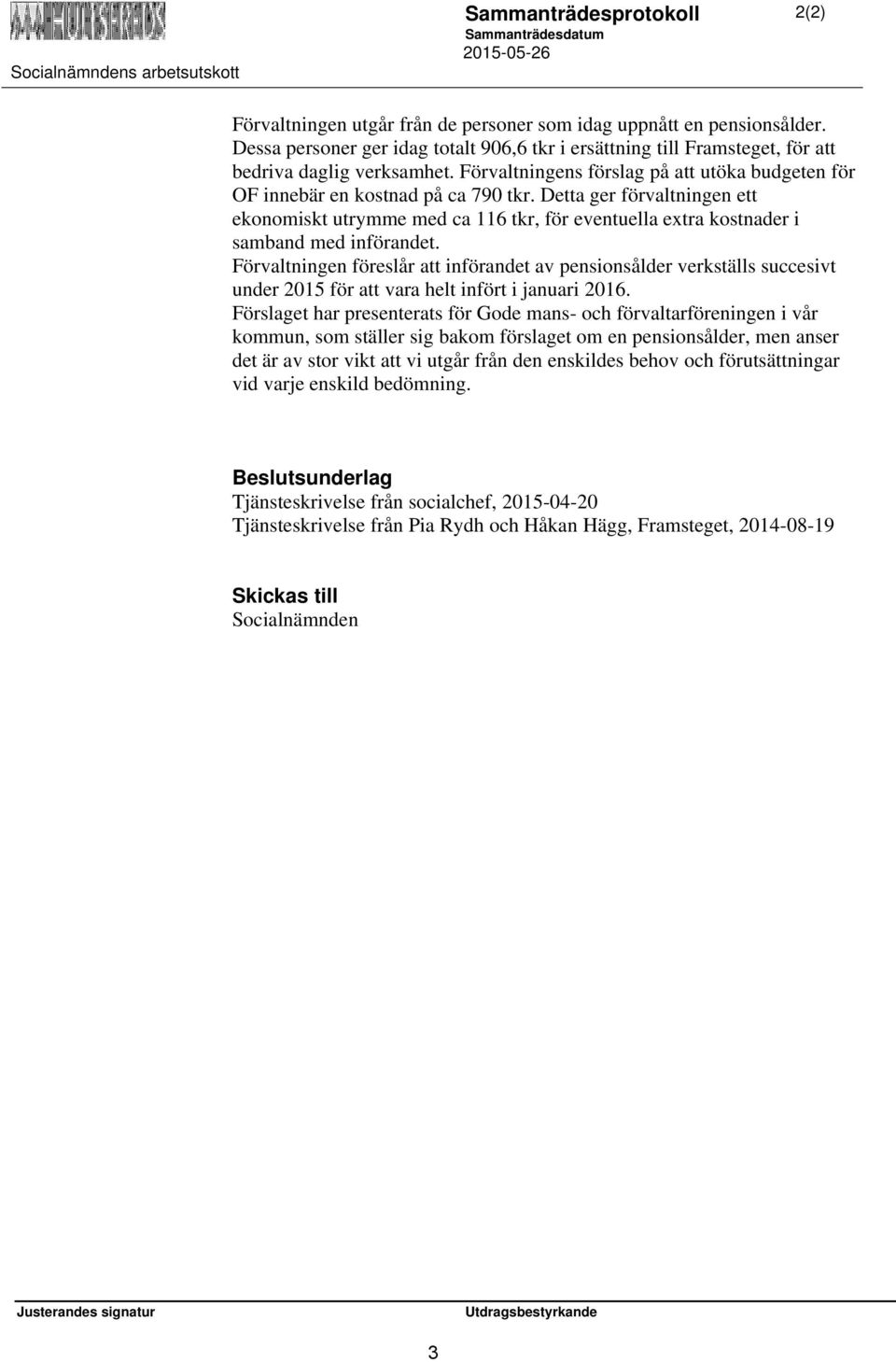 Detta ger förvaltningen ett ekonomiskt utrymme med ca 116 tkr, för eventuella extra kostnader i samband med införandet.