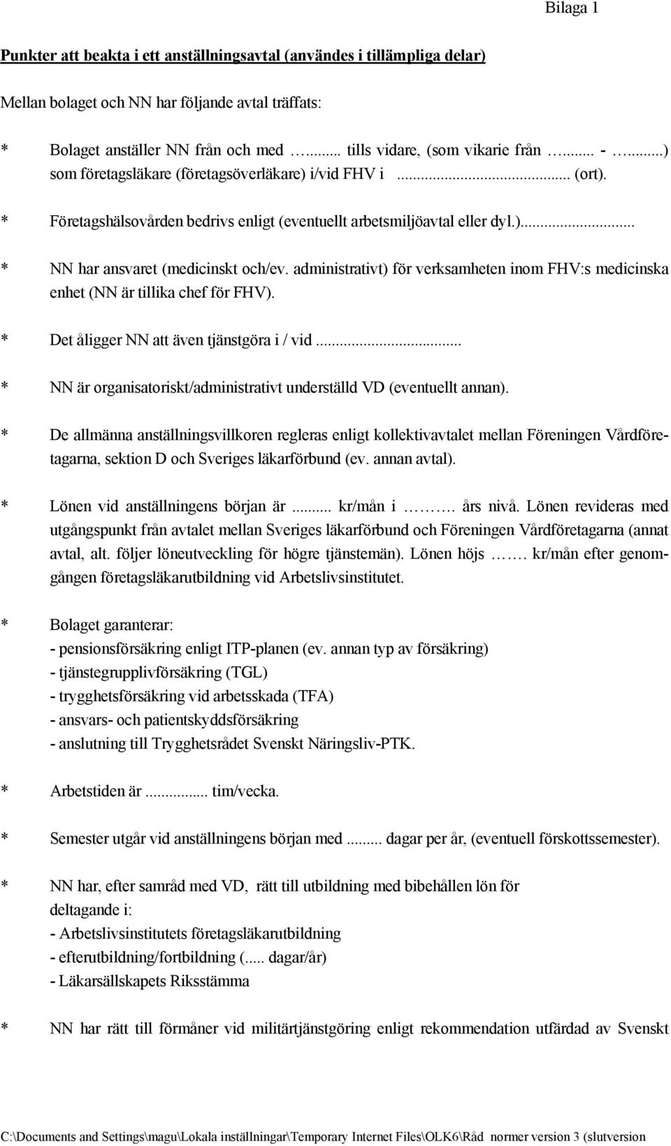 administrativt) för verksamheten inom FHV:s medicinska enhet (NN är tillika chef för FHV). * Det åligger NN att även tjänstgöra i / vid.