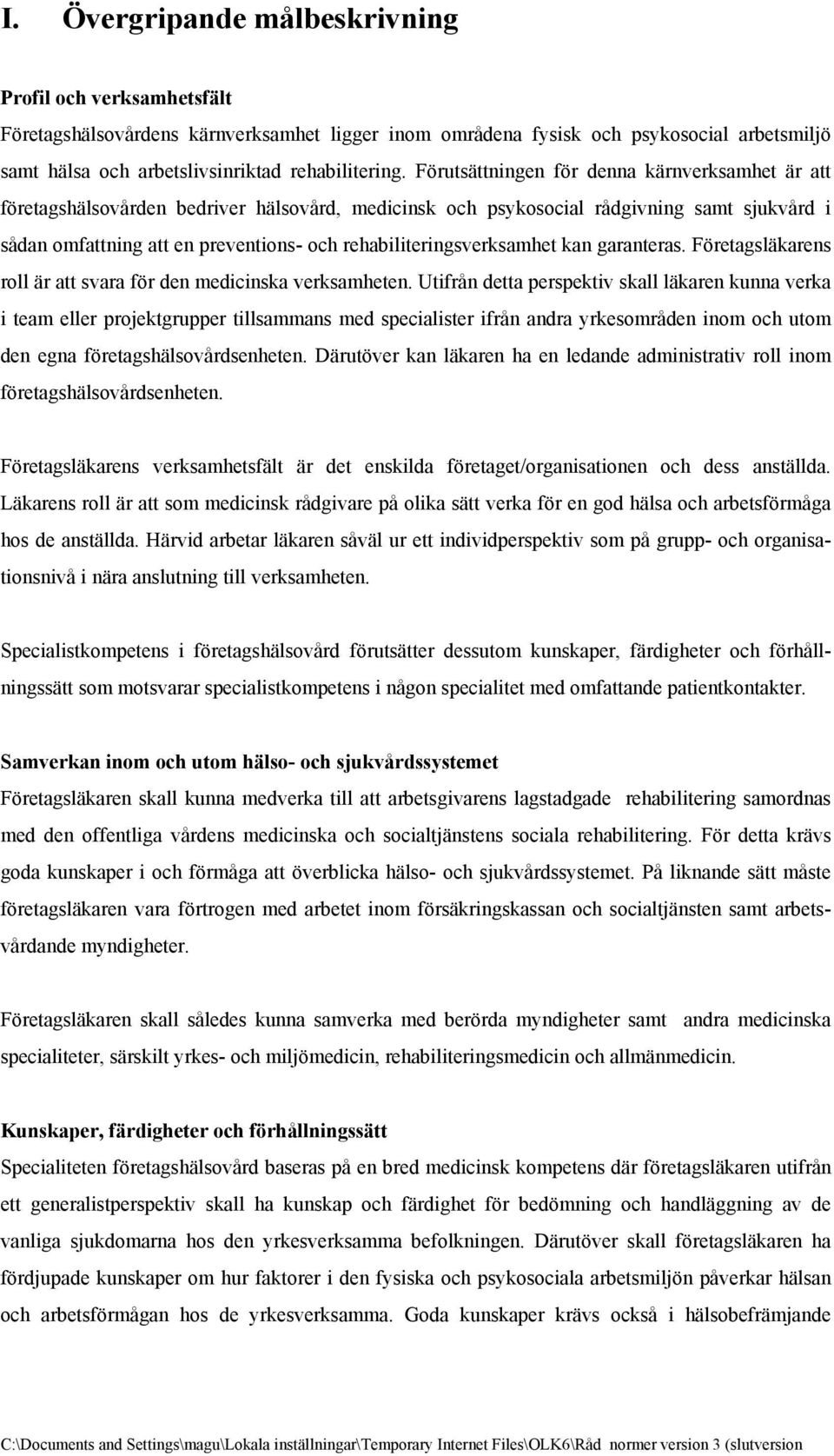 rehabiliteringsverksamhet kan garanteras. Företagsläkarens roll är att svara för den medicinska verksamheten.