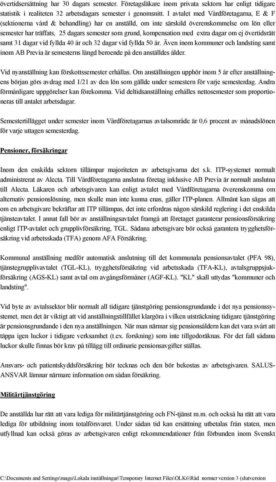 med extra dagar om ej övertidsrätt samt 31 dagar vid fyllda 40 år och 32 dagar vid fyllda 50 år.