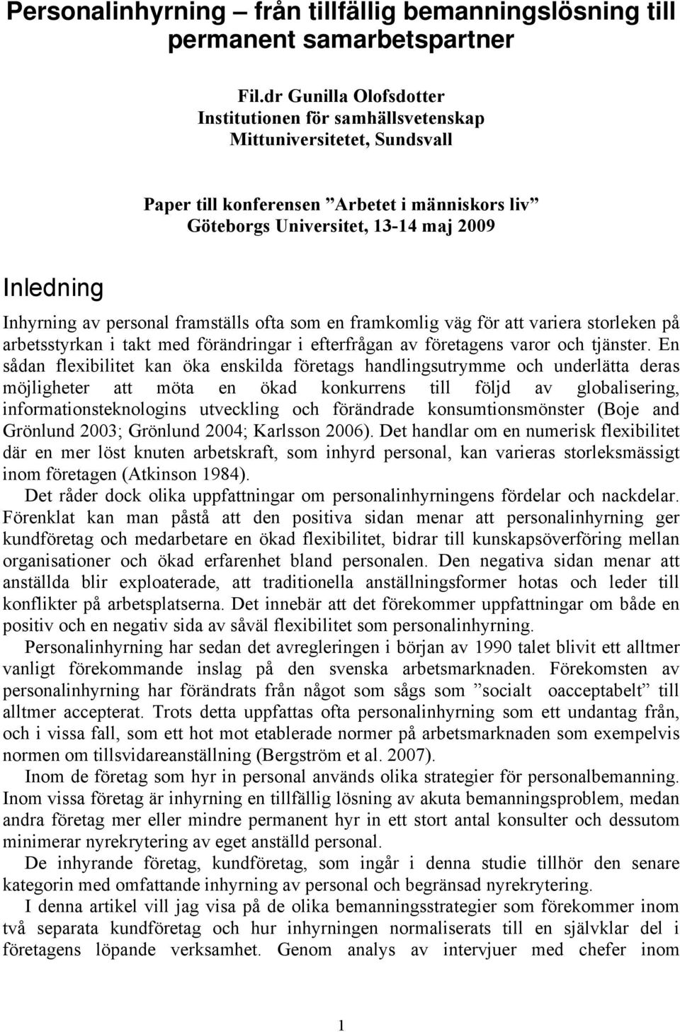 personal framställs ofta som en framkomlig väg för att variera storleken på arbetsstyrkan i takt med förändringar i efterfrågan av företagens varor och tjänster.