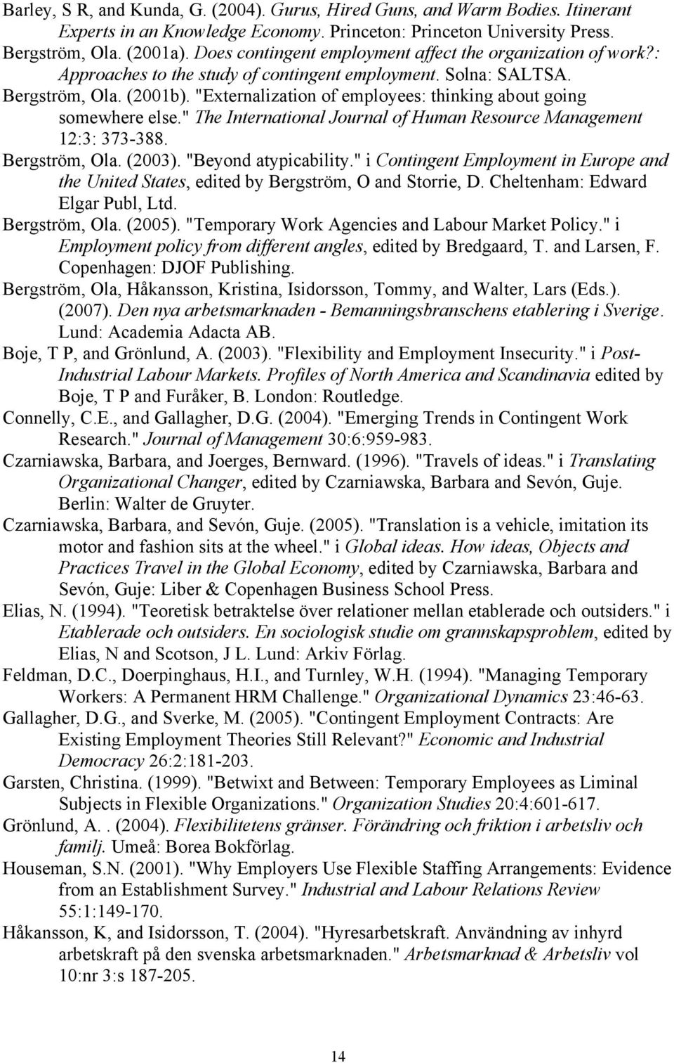 "Externalization of employees: thinking about going somewhere else." The International Journal of Human Resource Management 12:3: 373-388. Bergström, Ola. (2003). "Beyond atypicability.