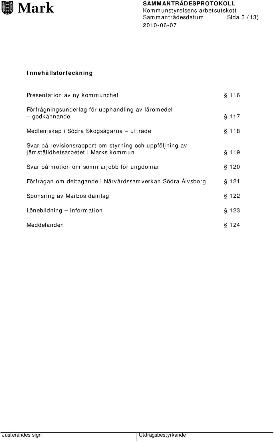 styrning och uppföljning av jämställdhetsarbetet i Marks kommun 119 Svar på motion om sommarjobb för ungdomar 120