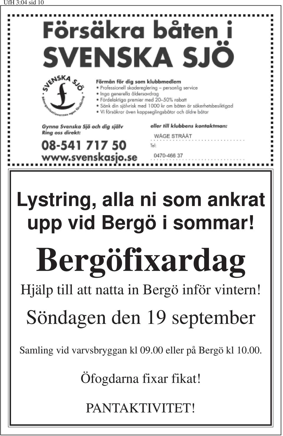 Bergöfixardag Hjälp till att natta in Bergö inför vintern!