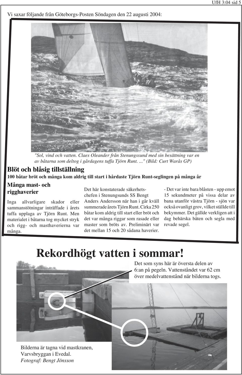 ..." (Bild: Curt Warås GP) Blöt och blåsig tillställning 100 båtar bröt och många kom aldrig till start i hårdaste Tjörn Runt-seglingen på många år Många mast- och rigghaverier Inga allvarligare